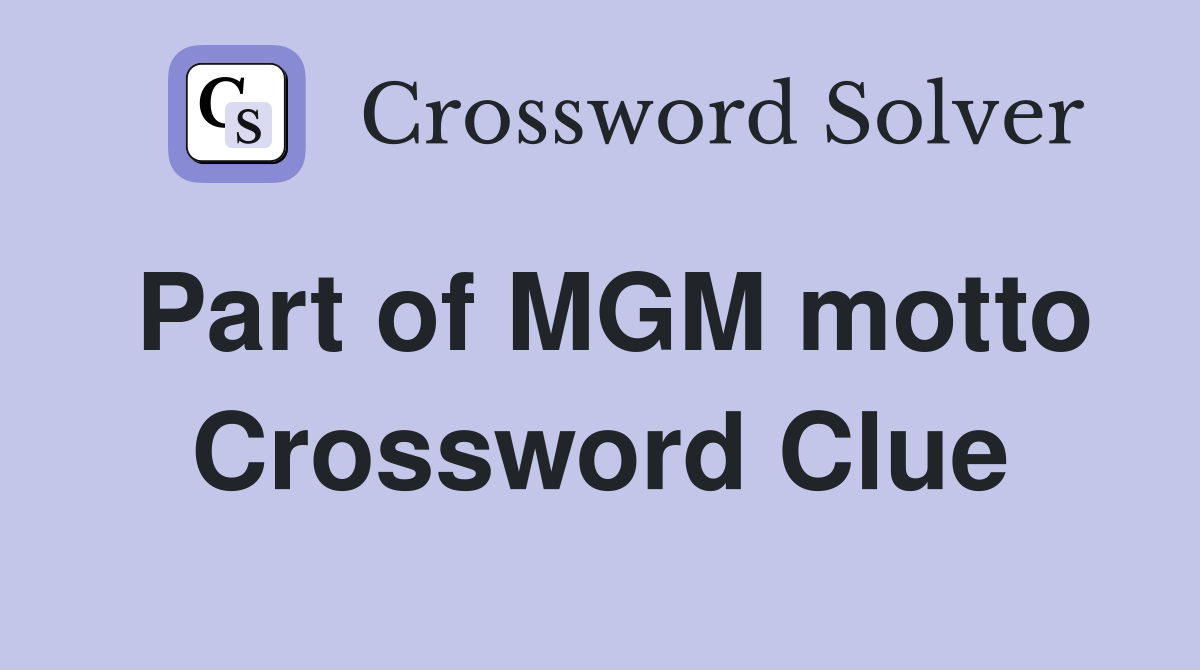 Part of MGM motto Crossword Clue Answers Crossword Solver